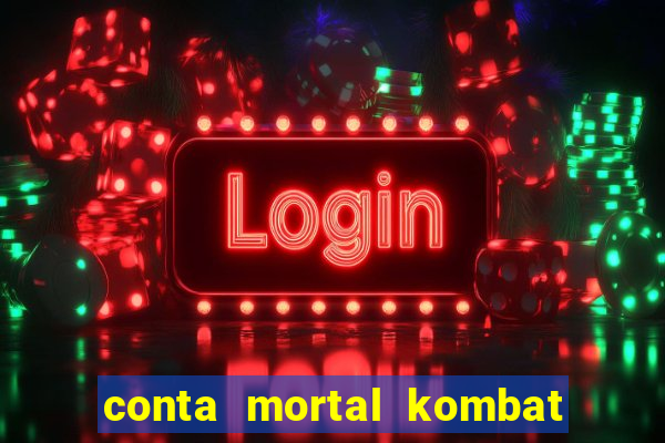 conta mortal kombat mobile grátis conta mortal kombat mobile