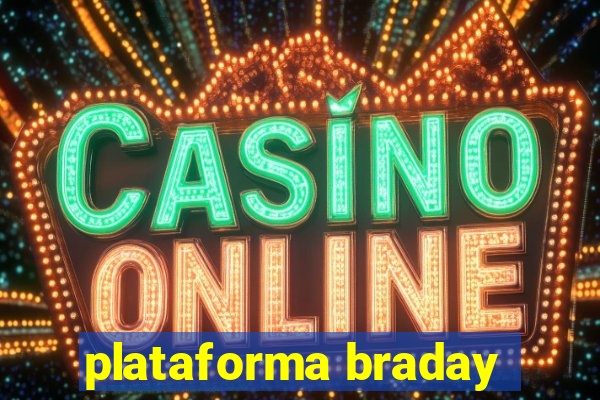 plataforma braday