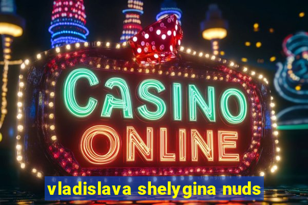 vladislava shelygina nuds