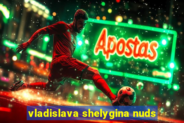 vladislava shelygina nuds