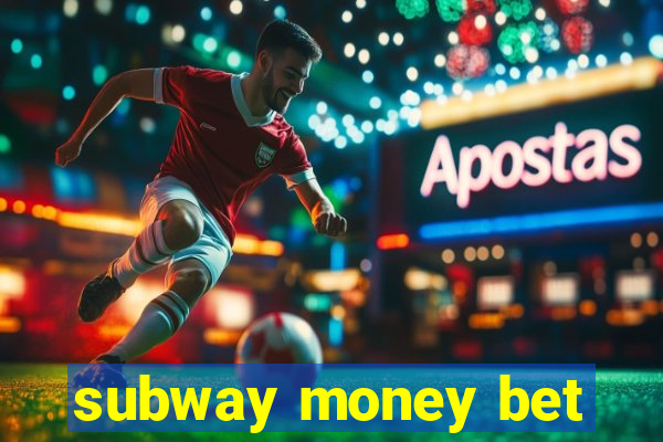 subway money bet