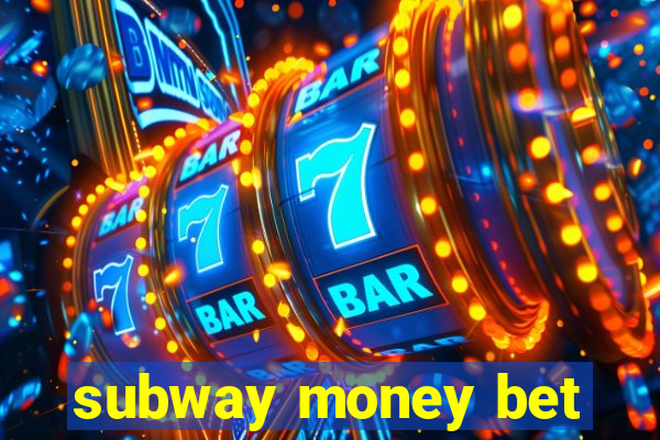 subway money bet