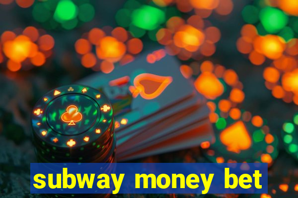 subway money bet