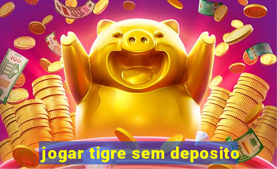 jogar tigre sem deposito