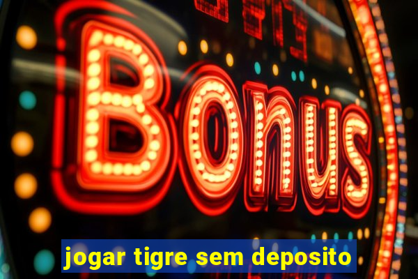 jogar tigre sem deposito