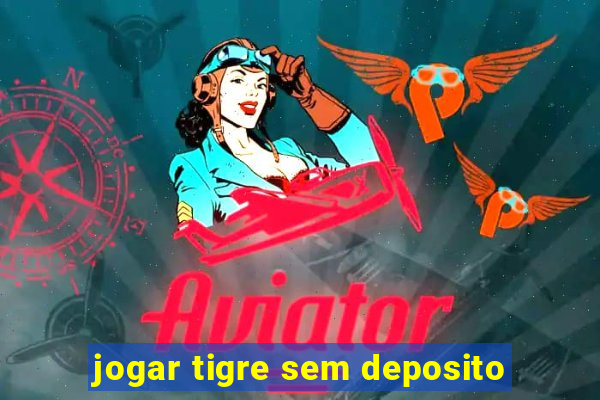 jogar tigre sem deposito