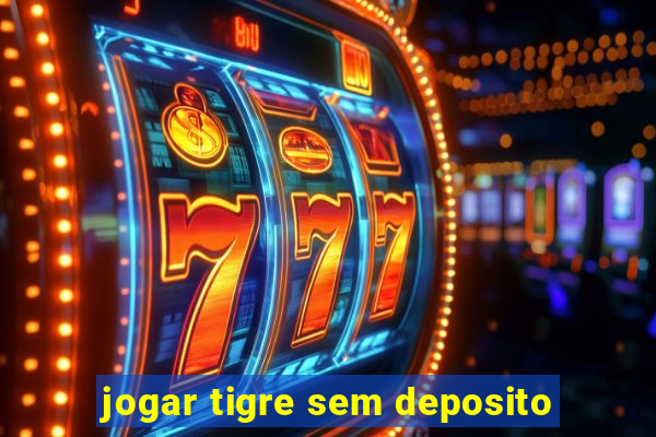 jogar tigre sem deposito