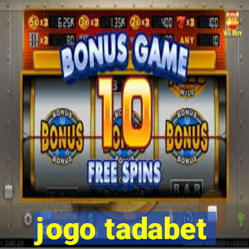 jogo tadabet