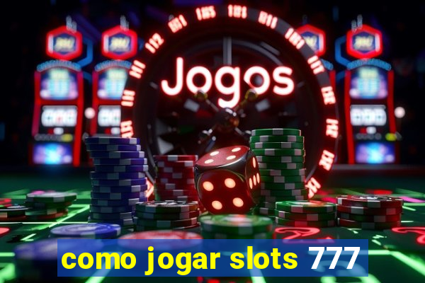 como jogar slots 777