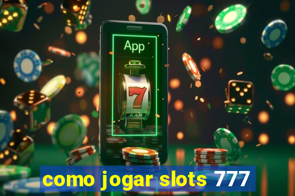 como jogar slots 777