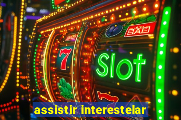 assistir interestelar