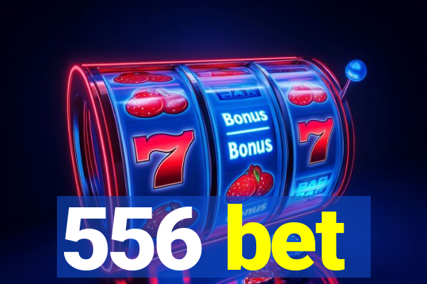 556 bet