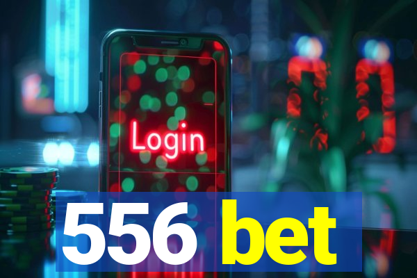 556 bet