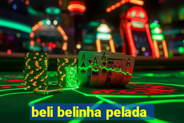 beli belinha pelada