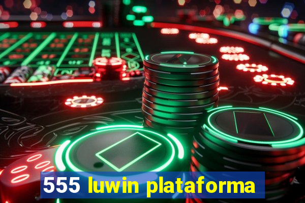 555 luwin plataforma