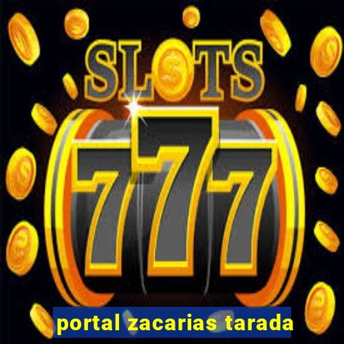 portal zacarias tarada