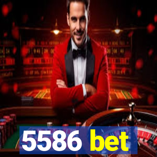 5586 bet