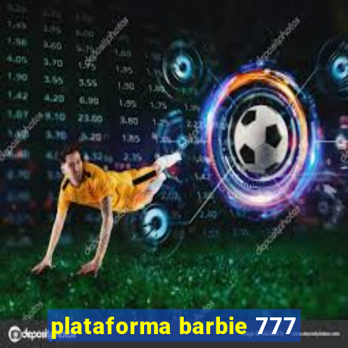 plataforma barbie 777