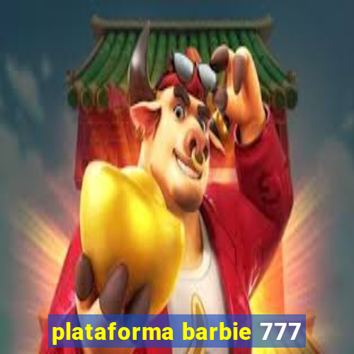 plataforma barbie 777