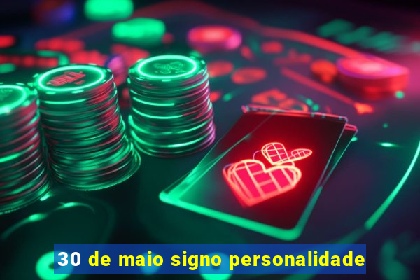 30 de maio signo personalidade