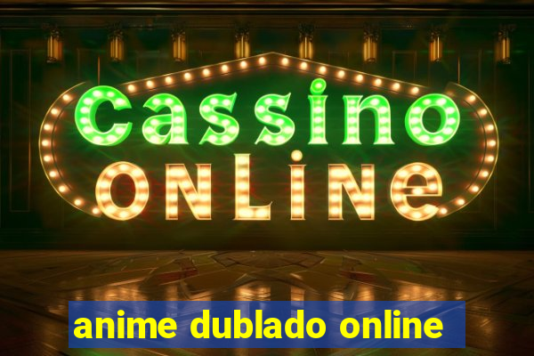 anime dublado online