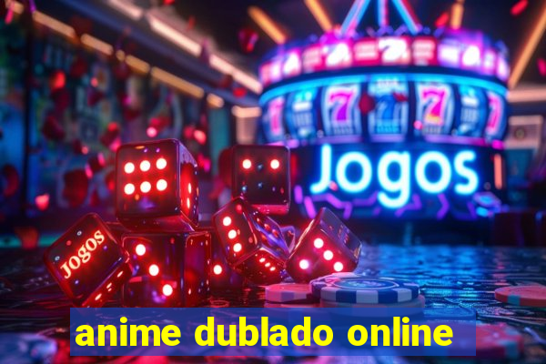 anime dublado online