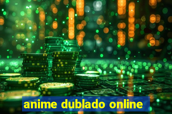 anime dublado online