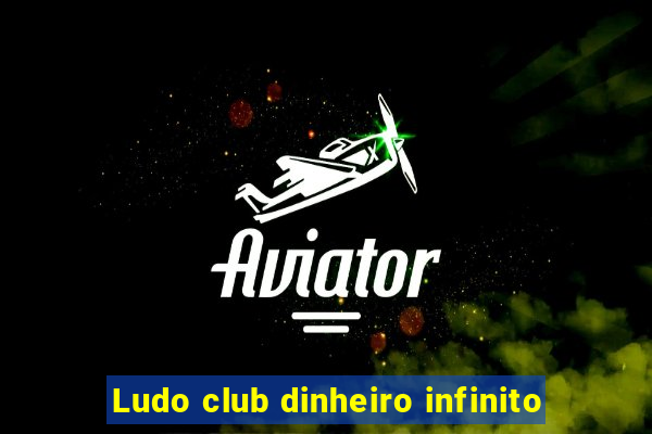 Ludo club dinheiro infinito