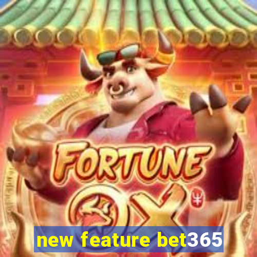 new feature bet365