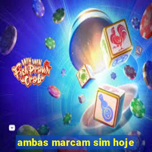 ambas marcam sim hoje