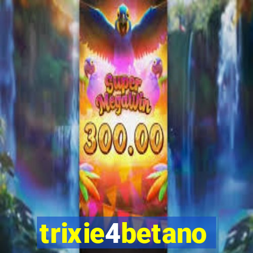 trixie4betano