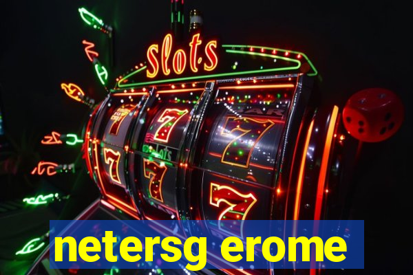 netersg erome