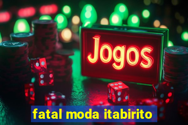 fatal moda itabirito