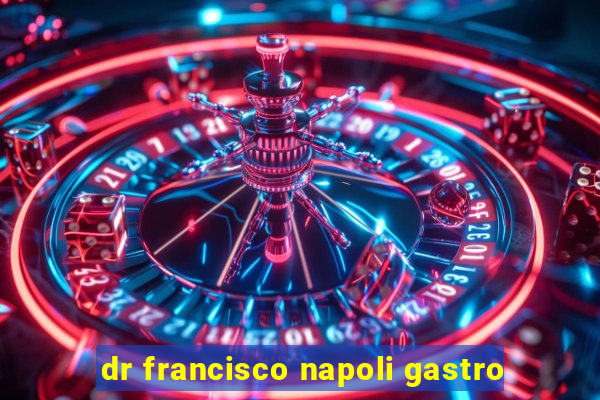 dr francisco napoli gastro