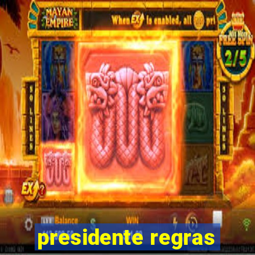 presidente regras