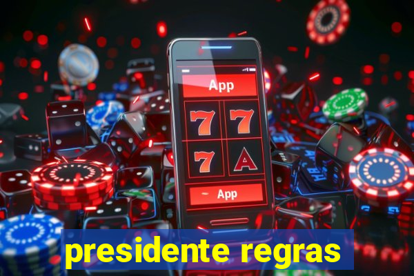 presidente regras