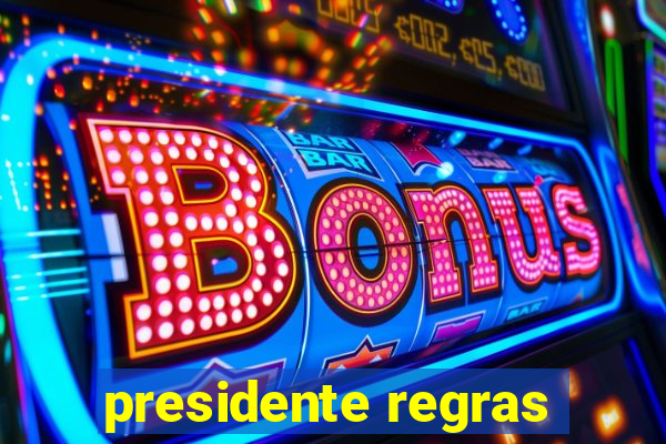 presidente regras