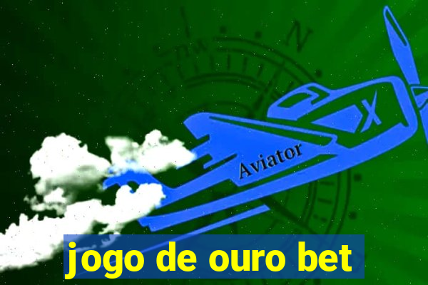 jogo de ouro bet