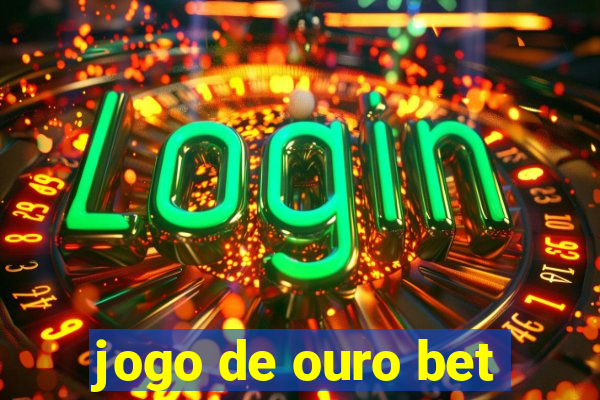 jogo de ouro bet