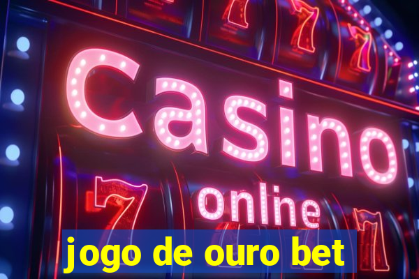 jogo de ouro bet