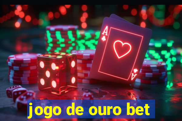 jogo de ouro bet