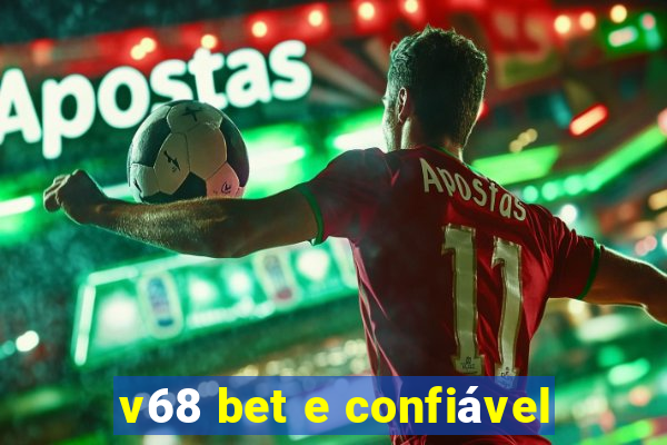 v68 bet e confiável