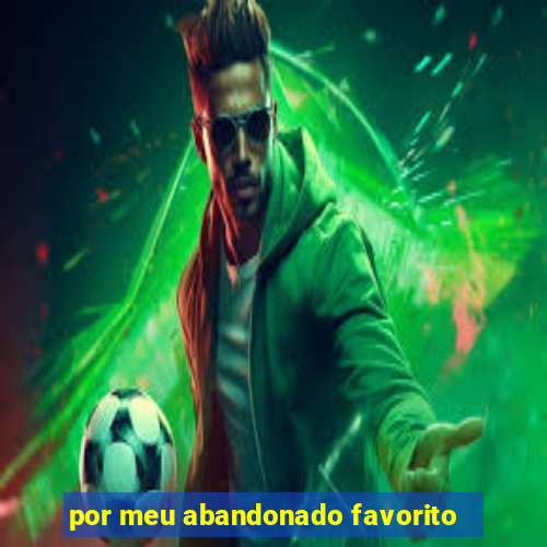 por meu abandonado favorito