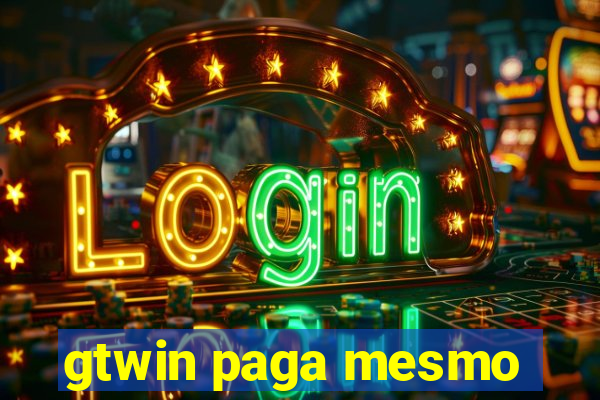 gtwin paga mesmo