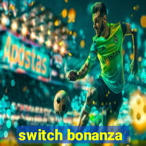 switch bonanza