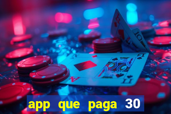 app que paga 30 reais para se cadastrar