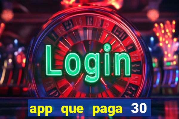 app que paga 30 reais para se cadastrar