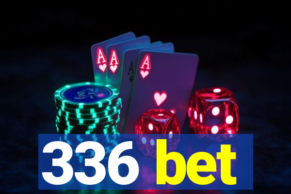 336 bet