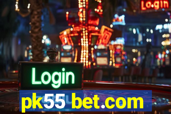 pk55 bet.com