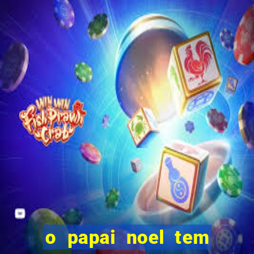 o papai noel tem quantos anos